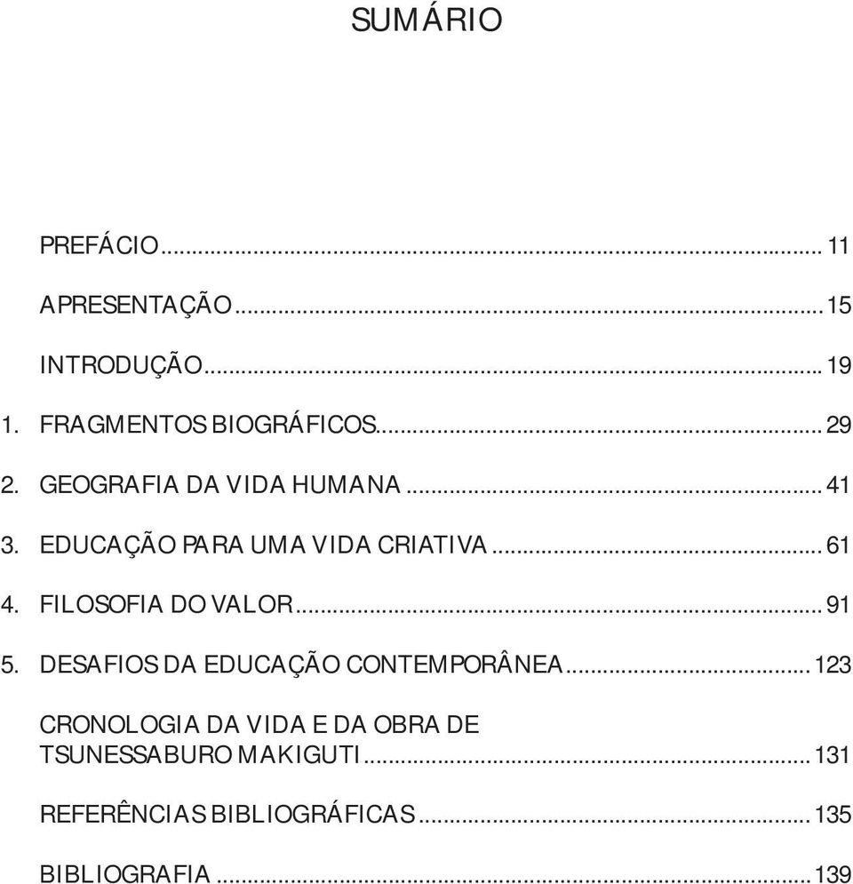 FILOSOFIA DO VALOR... 91 5. DESAFIOS DA EDUCAÇÃO CONTEMPORÂNEA.