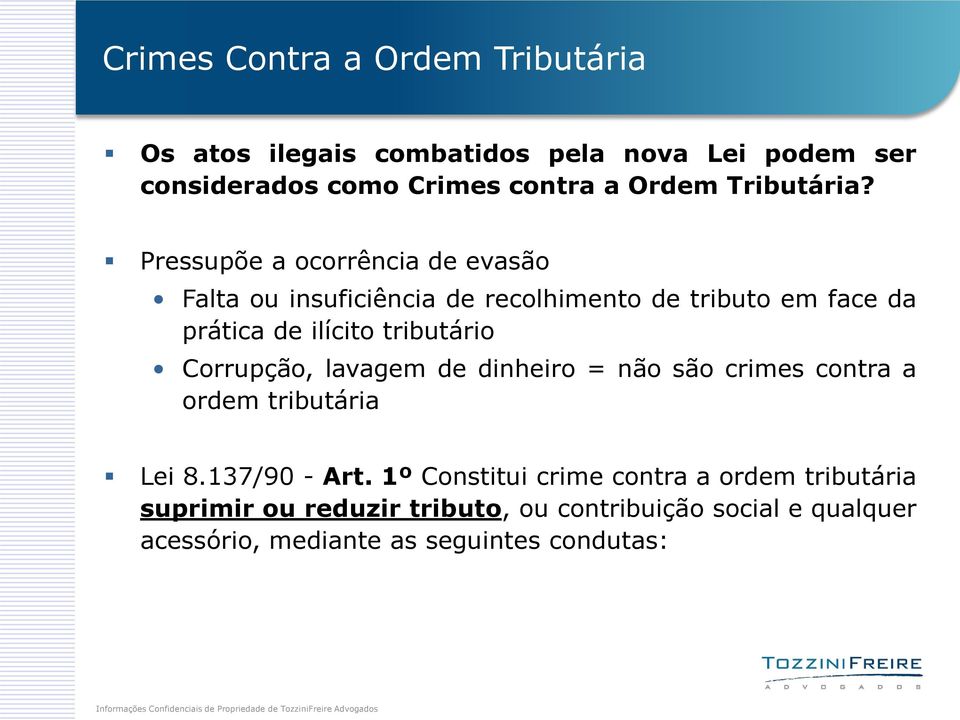 Pressupõe a ocorrência de evasão Falta ou insuficiência de recolhimento de tributo em face da prática de ilícito tributário