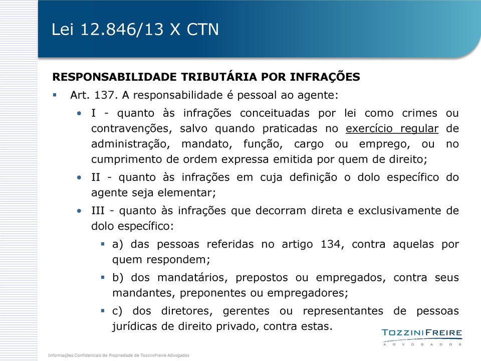 cargo ou emprego, ou no cumprimento de ordem expressa emitida por quem de direito; II - quanto às infrações em cuja definição o dolo específico do agente seja elementar; III - quanto às infrações