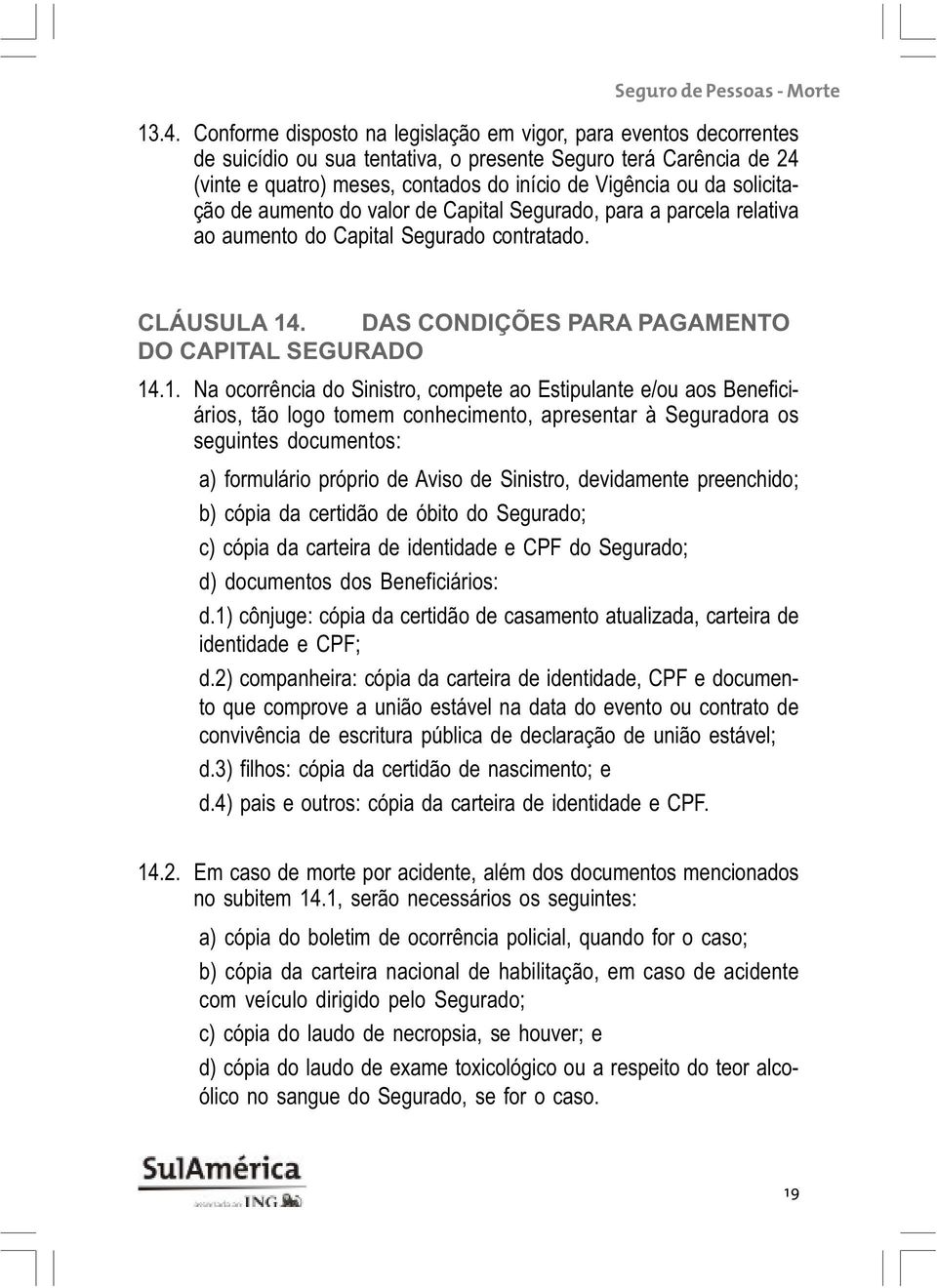 . DAS CONDIÇÕES PARA PAGAMENTO DO CAPITAL SEGURADO 14