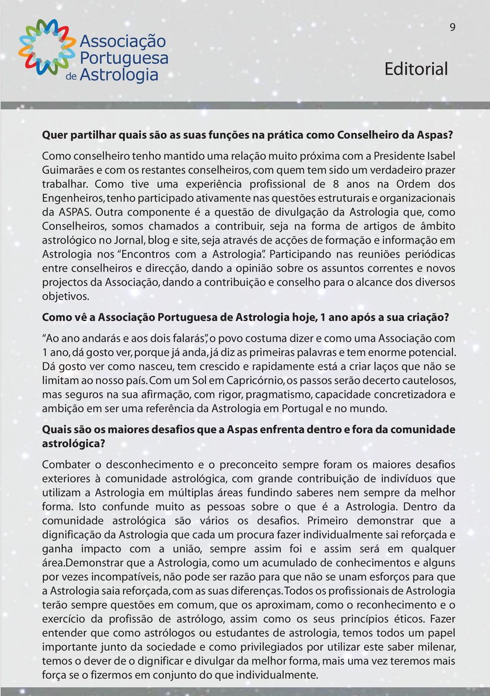 Como tive uma experiência profissional 8 anos na Orm dos Engenheiros, tenho participado ativamente nas questões estruturais e organizacionais da ASPAS.