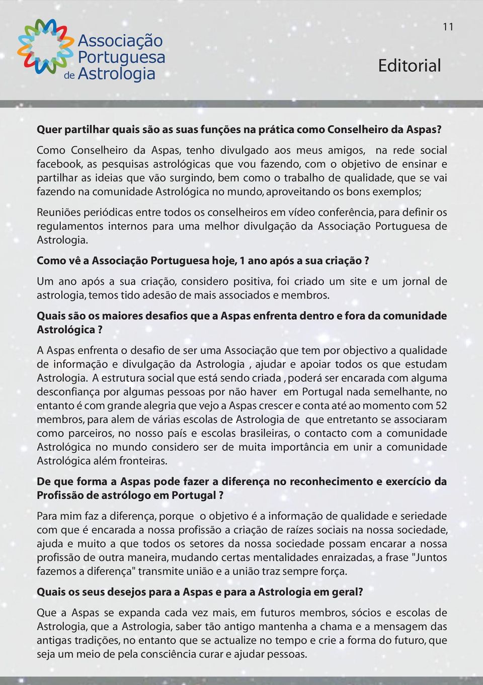 trabalho qualida, que se vai fazendo na comunida Astrológica no mundo, aproveitando os bons exemplos; Reuniões periódicas entre todos os conselheiros em vío conferência, para finir os regulamentos