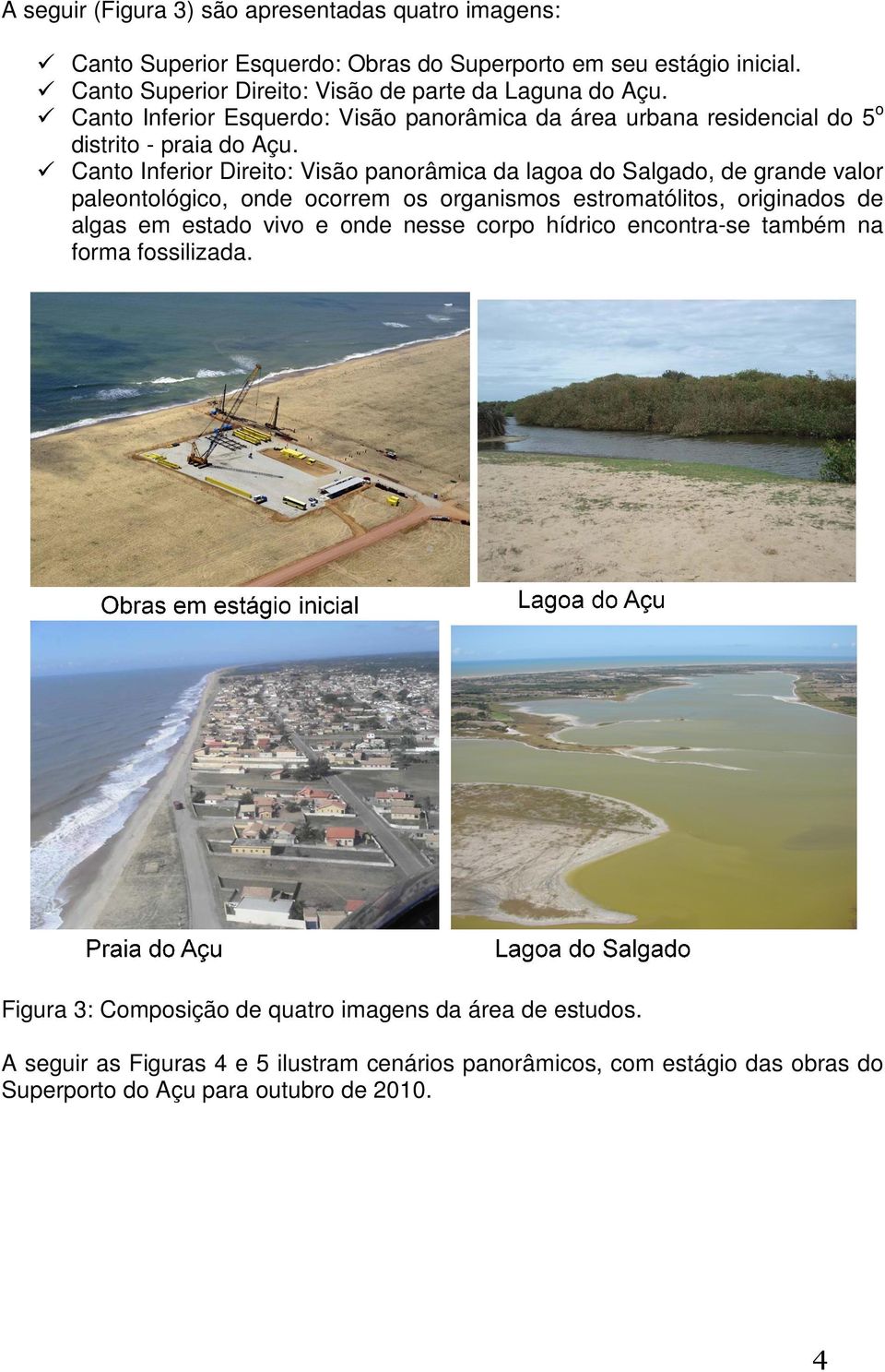 Açu Canto Inferior Direito: Visão panorâmica da lagoa do Salgado, Salgado de grande valor paleontológico, onde ocorrem os organismos estromatólitos, estromatólitos originados de algas