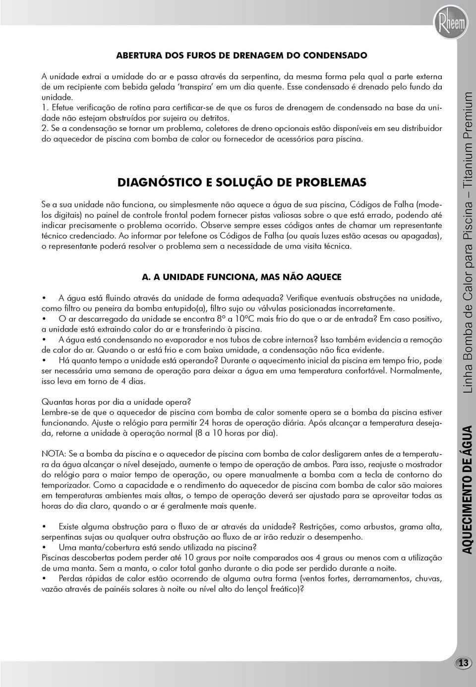 Efetue verificação de rotina para certificar-se de que os furos de drenagem de condensado na base da unidade não estejam obstruídos por sujeira ou detritos. 2.