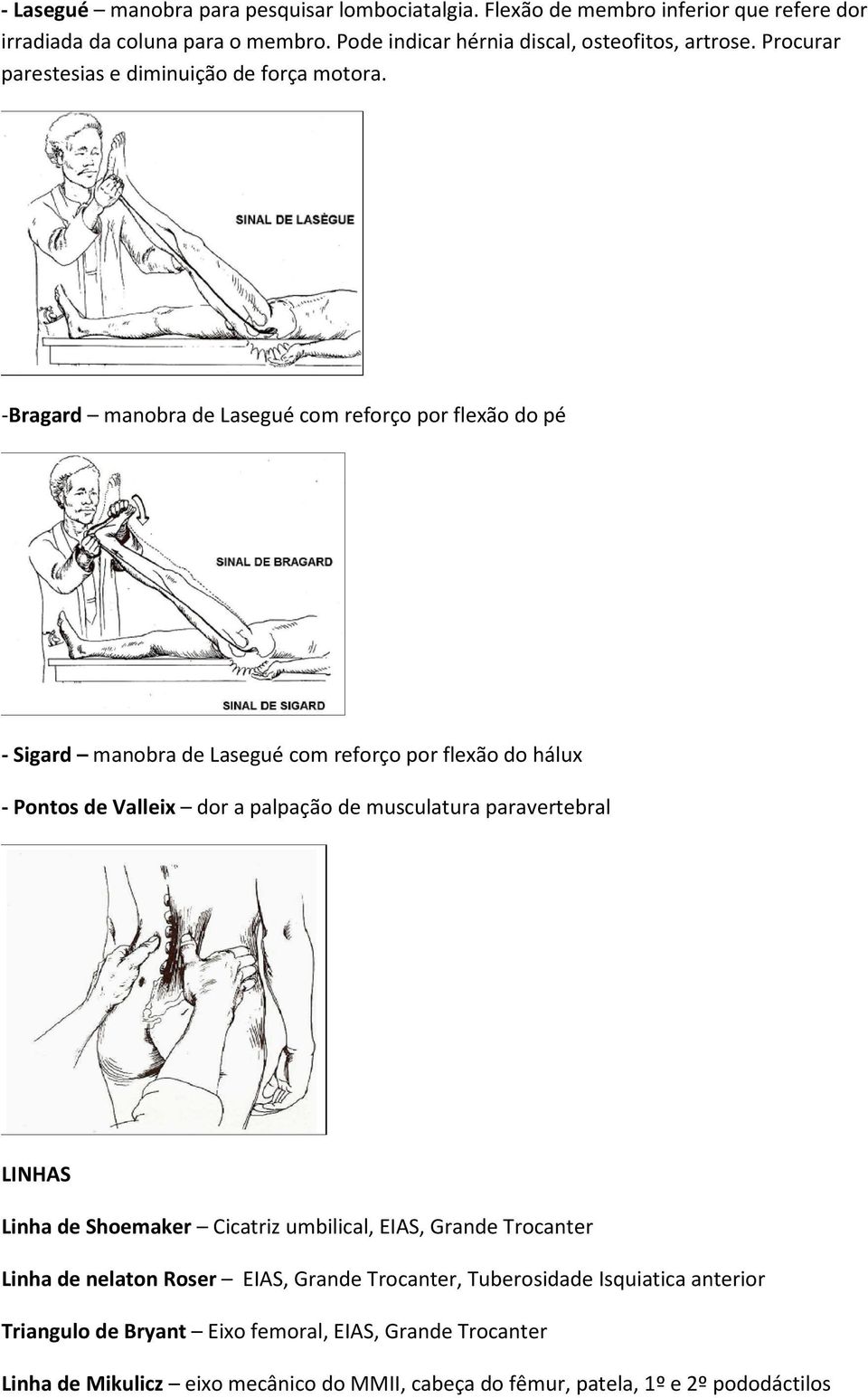 -Bragard manobra de Lasegué com reforço por flexão do pé - Sigard manobra de Lasegué com reforço por flexão do hálux - Pontos de Valleix dor a palpação de musculatura