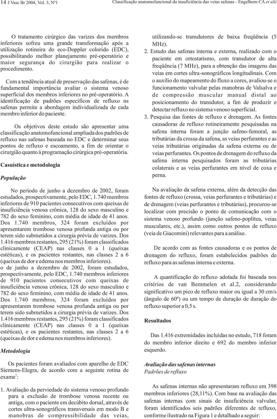 utilização rotineira do eco-doppler colorido (EDC), possibilitando melhor planejamento pré-operatório e maior segurança do cirurgião para realizar o procedimento.