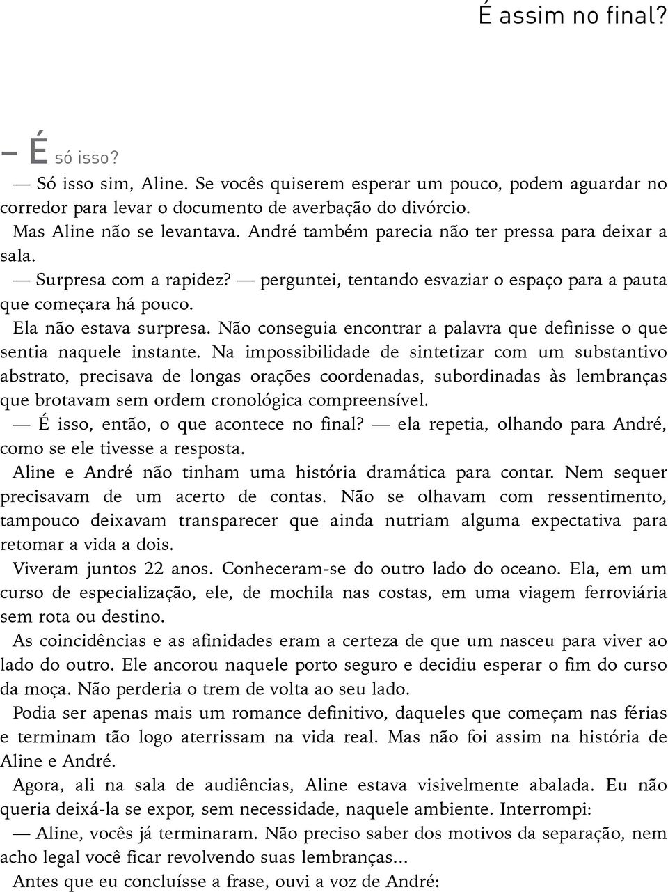 Não conseguia encontrar a palavra que definisse o que sentia naquele instante.