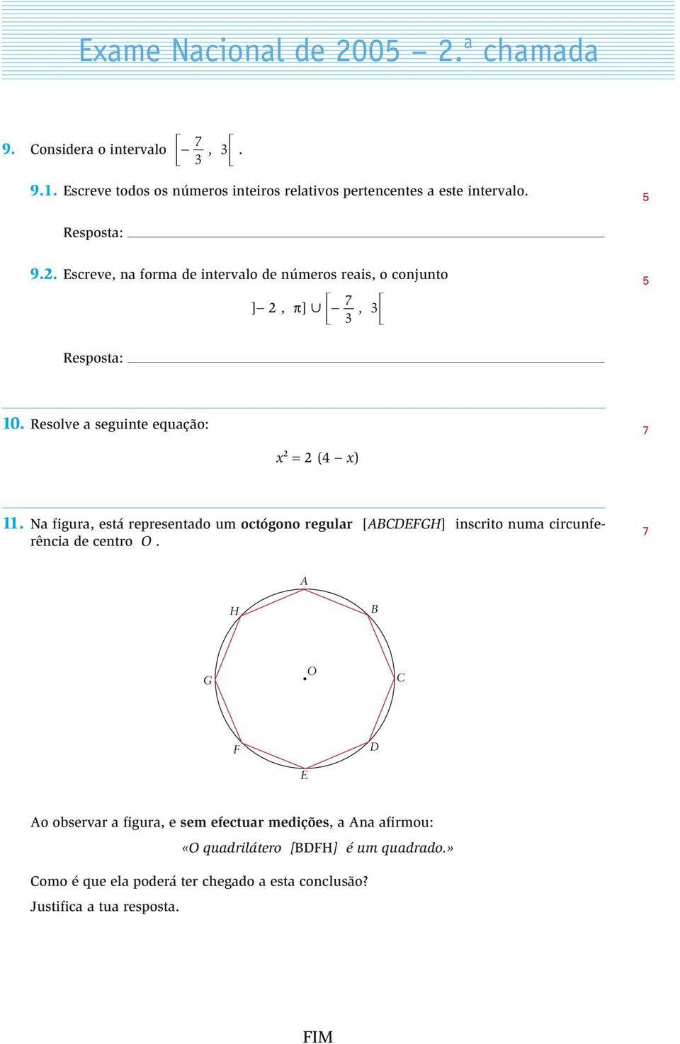 Escreve, na forma de intervalo de números reais, o conjunto ]- 2, p] 3-7 3, 3 3 10. Resolve a seguinte equação: 7 x 2 = 2 (4 - x) 11.