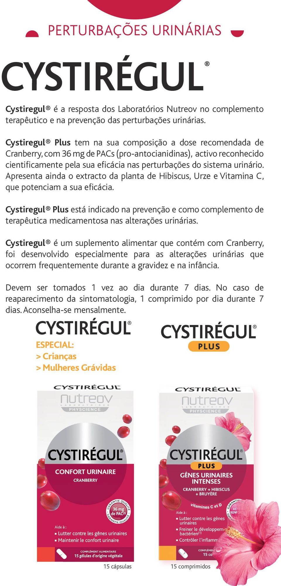 urinário. Apresenta ainda o extracto da planta de Hibiscus, Urze e Vitamina C, que potenciam a sua eficácia.