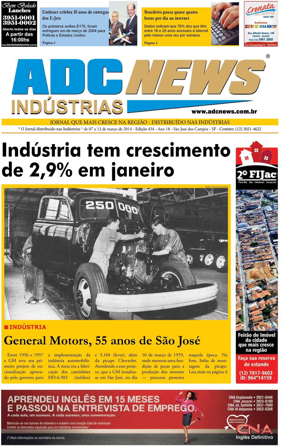 Página 2 Página 3 JORNAL QUE MAIS CRESCE NA REGIÃO - DISTRIBUÍDO NAS INDÚSTRIAS * O Jornal distribuído nas Indústrias * de 07 a 13 de março de 2014 - Edição 434 - Ano 18 - São José dos Campos - SP -