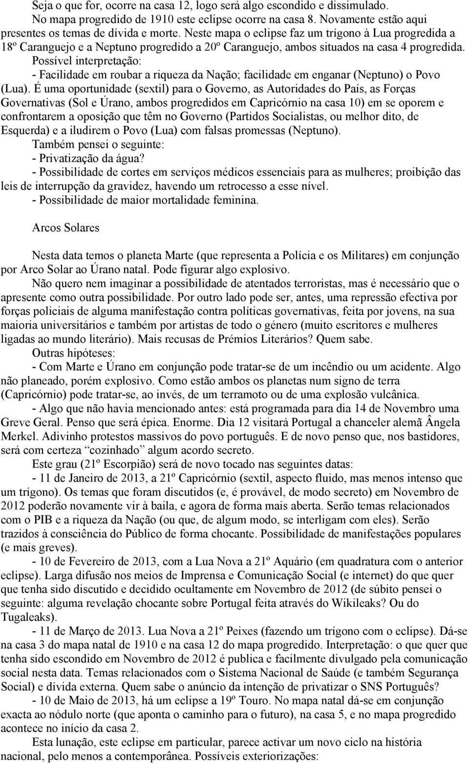 Possível interpretação: - Facilidade em roubar a riqueza da Nação; facilidade em enganar (Neptuno) o Povo (Lua).