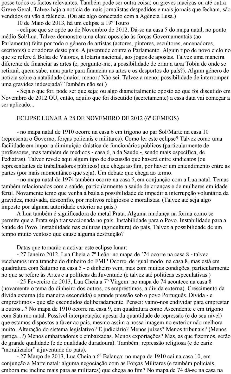 ) 10 de Maio de 2013, há um eclipse a 19º Touro - eclipse que se opõe ao de Novembro de 2012. Dá-se na casa 5 do mapa natal, no ponto médio Sol/Lua.