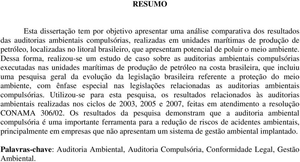 Dessa forma, realizou-se um estudo de caso sobre as auditorias ambientais compulsórias executadas nas unidades marítimas de produção de petróleo na costa brasileira, que incluiu uma pesquisa geral da