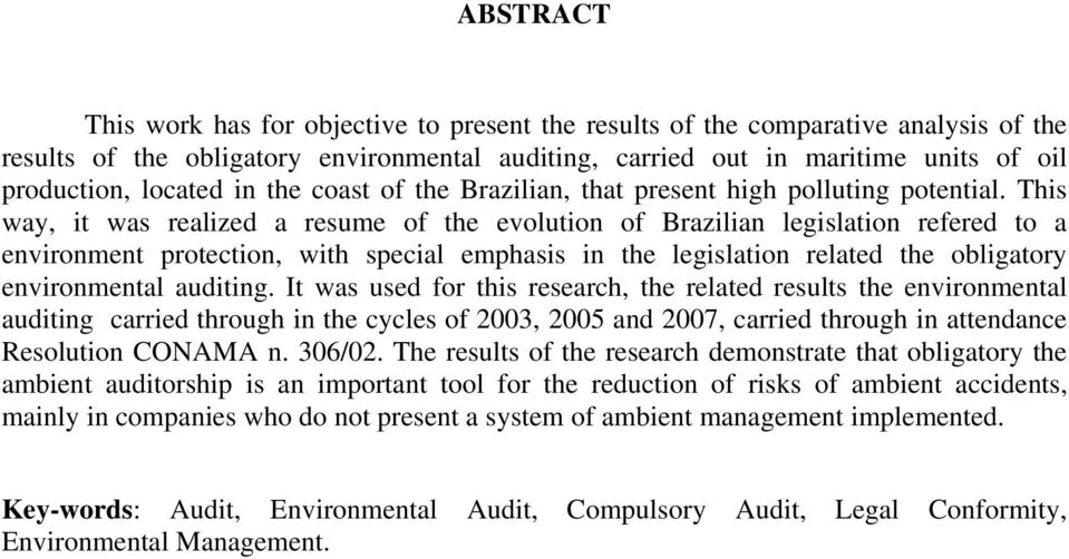 This way, it was realized a resume of the evolution of Brazilian legislation refered to a environment protection, with special emphasis in the legislation related the obligatory environmental