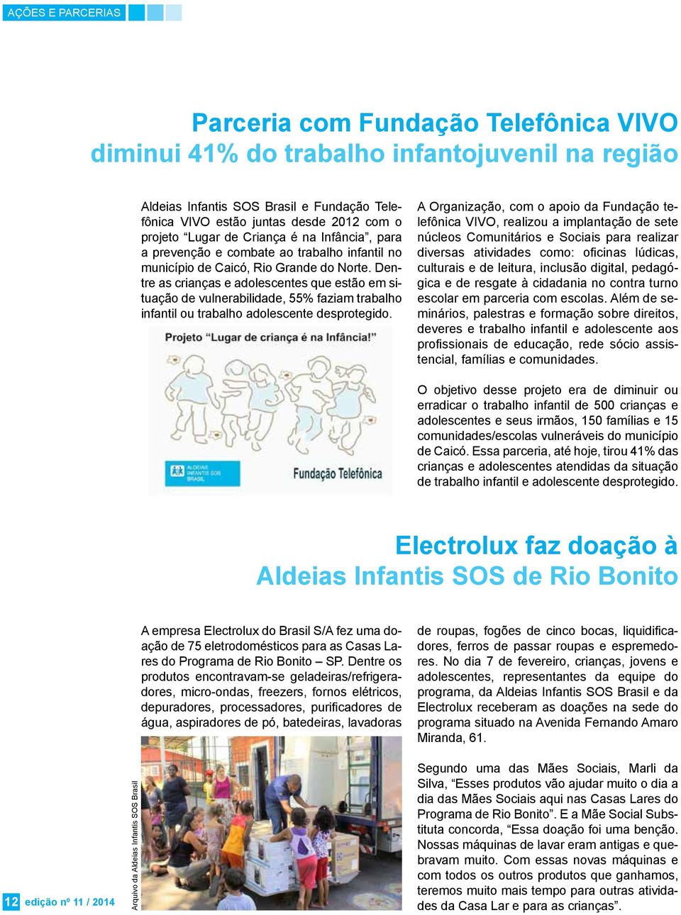 Dentre as crianças e adolescentes que estão em situação de vulnerabilidade, 55% faziam trabalho infantil ou trabalho adolescente desprotegido.