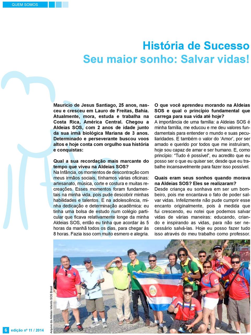 Determinado e perseverante buscou voos altos e hoje conta com orgulho sua história e conquistas: Qual a sua recordação mais marcante do tempo que viveu na Aldeias SOS?