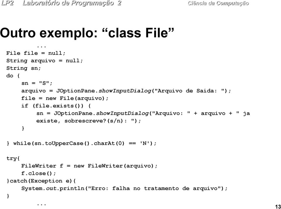 showInputDialog("Arquivo de Saida: "); file = new File(arquivo); if (file.exists()) { sn = JOptionPane.