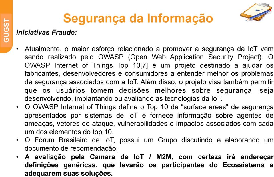 Além disso, o projeto visa também permitir que os usuários tomem decisões melhores sobre segurança, seja desenvolvendo, implantando ou avaliando as tecnologias da IoT.