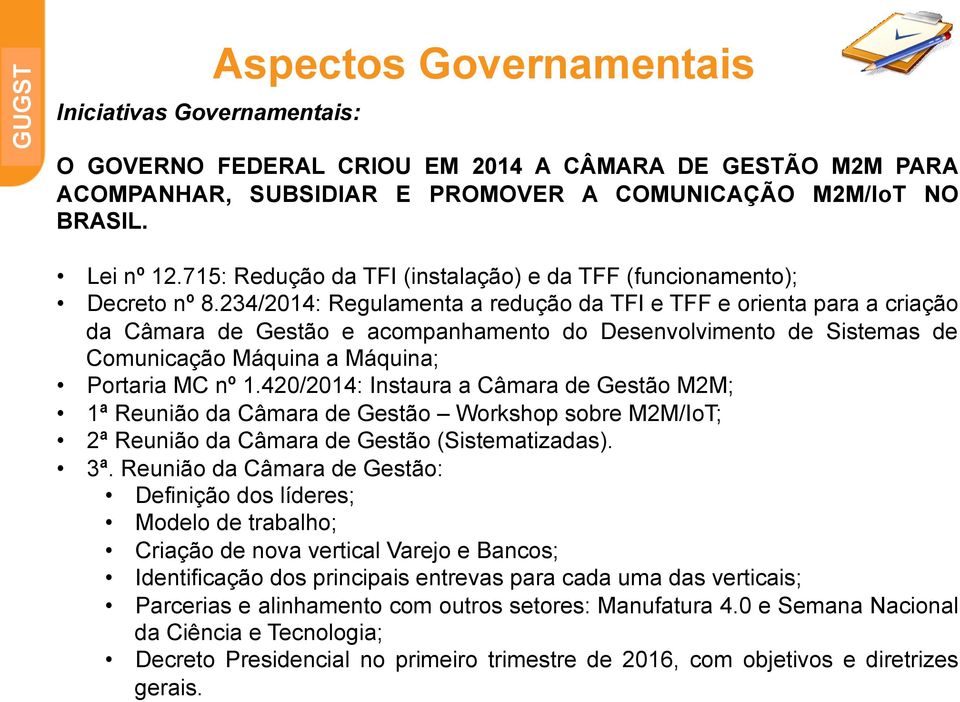 234/2014: Regulamenta a redução da TFI e TFF e orienta para a criação da Câmara de Gestão e acompanhamento do Desenvolvimento de Sistemas de Comunicação Máquina a Máquina; Portaria MC nº 1.