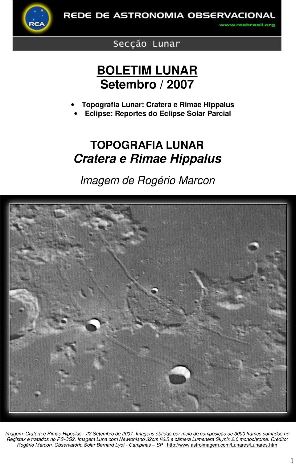 Imagens obtidas por meio de composição de 3000 frames somados no Registax e tratados no PS-CS2. Imagem Luna com Newtoniano 32cm f/6.