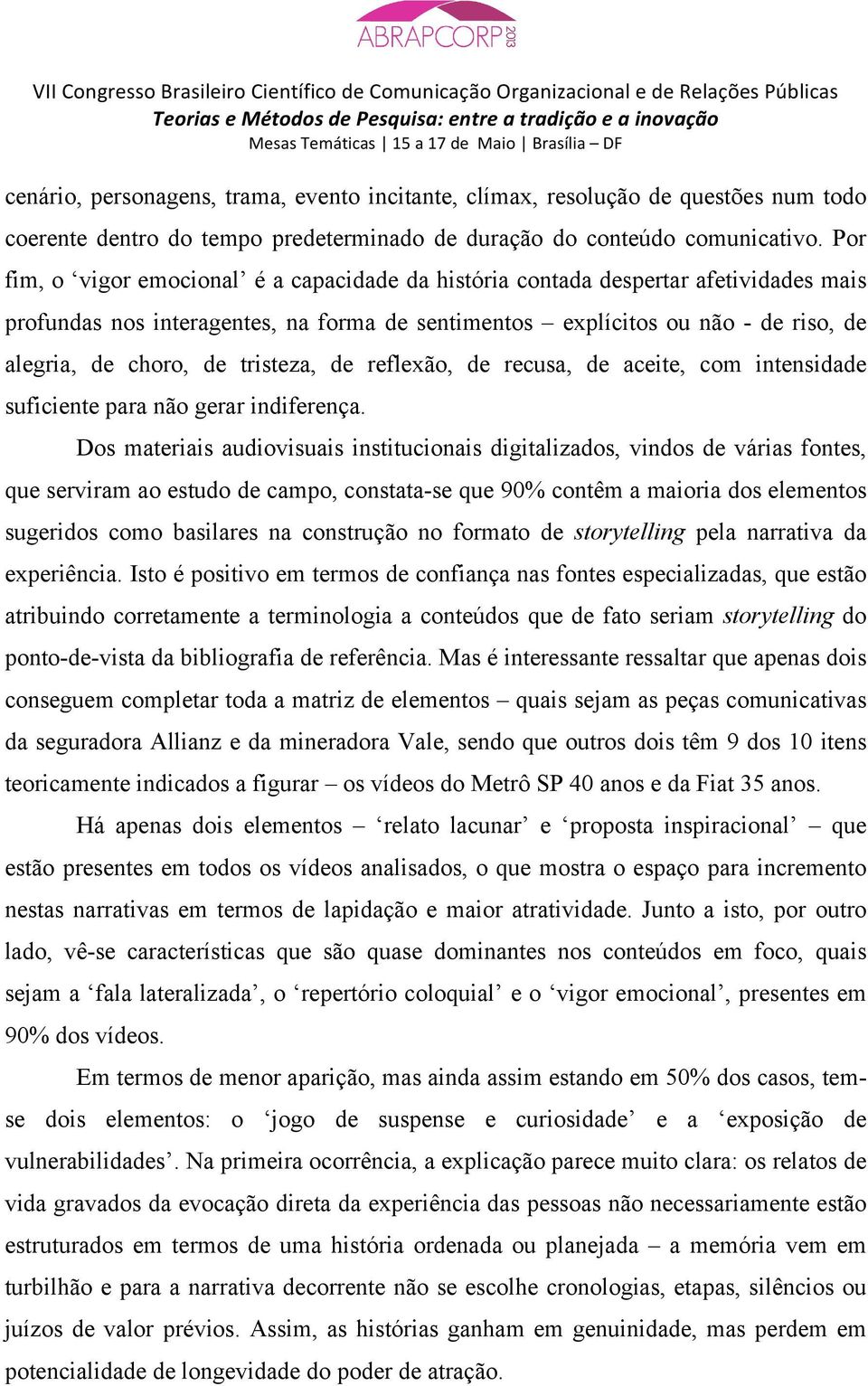 tristeza, de reflexão, de recusa, de aceite, com intensidade suficiente para não gerar indiferença.