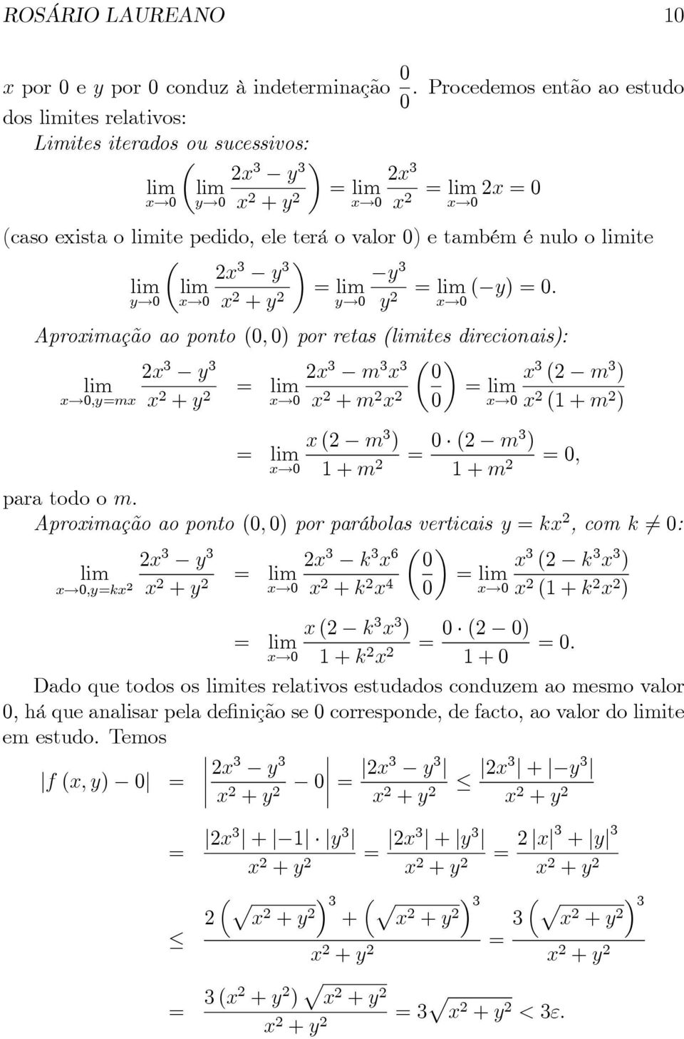 y 0 x 0 y 0 y 2 x 0 Aproximação ao ponto (0, 0) por retas(ites direcionais): 2x 3 y 3 2x 3 m 3 x 3 0 x 3 (2 m 3 ) = = x 0,y=mx x 0 x 2 +m 2 x 2 0 x 0 x 2 (1+m 2 ) x(2 m 3 ) = = 0 (2 m3 ) =0, x 0 1+m