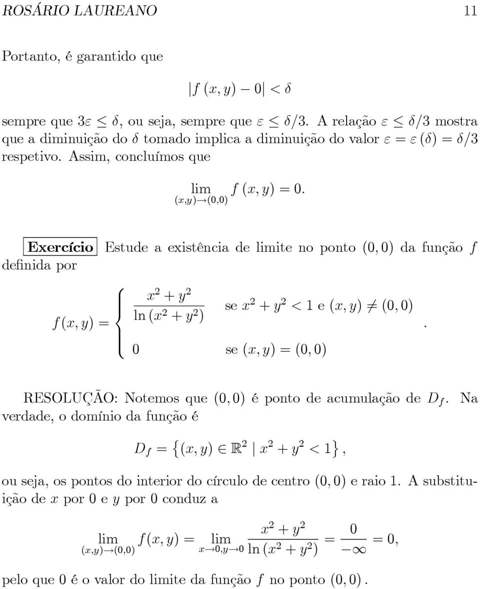 (x,y) (0,0) Exercício Estude a existência de ite no ponto (0,0) da função f definida por x 2 +y 2 se <1e(x,y) (0,0) f(x,y)= ln( ).