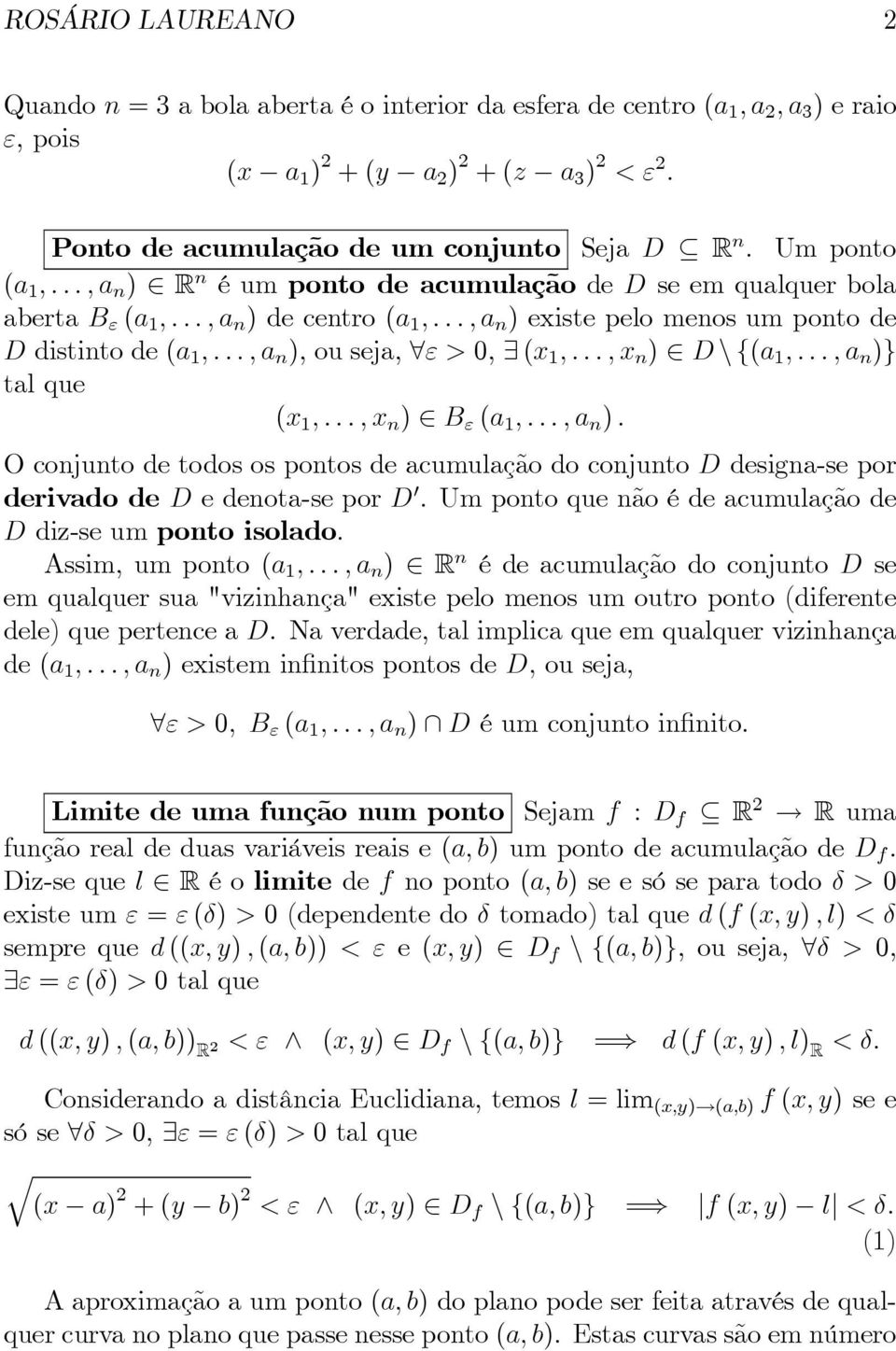 ..,a n )} tal que (x 1,...,x n ) B ε (a 1,...,a n ). OconjuntodetodosospontosdeacumulaçãodoconjuntoDdesigna-sepor derivadodededenota-sepord. Umpontoquenãoédeacumulaçãode D diz-se um ponto isolado.