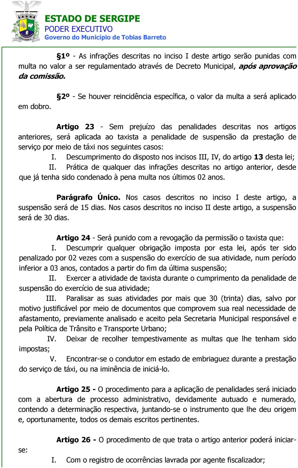 da prestação de serviço por meio de táxi nos seguintes casos: I. Descumprimento do disposto nos incisos III, IV, do artigo 13 desta lei; II.