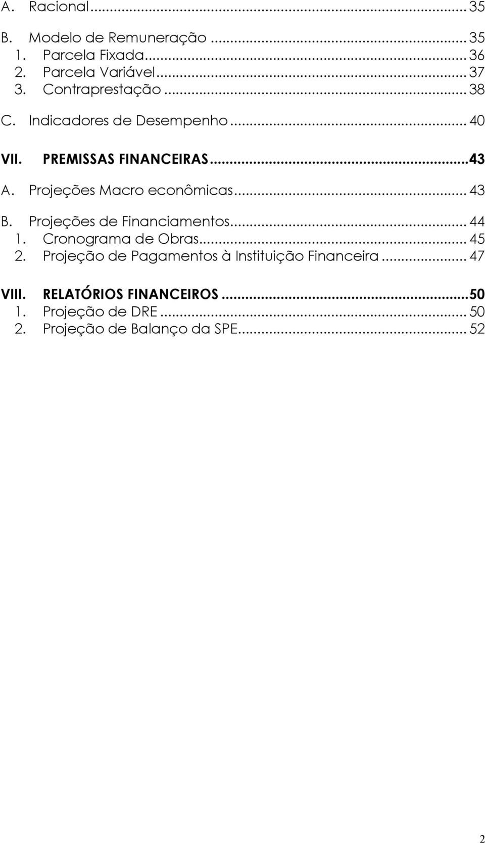 Projeções Macro econômicas... 43 B. Projeções de Financiamentos... 44 1. Cronograma de Obras... 45 2.