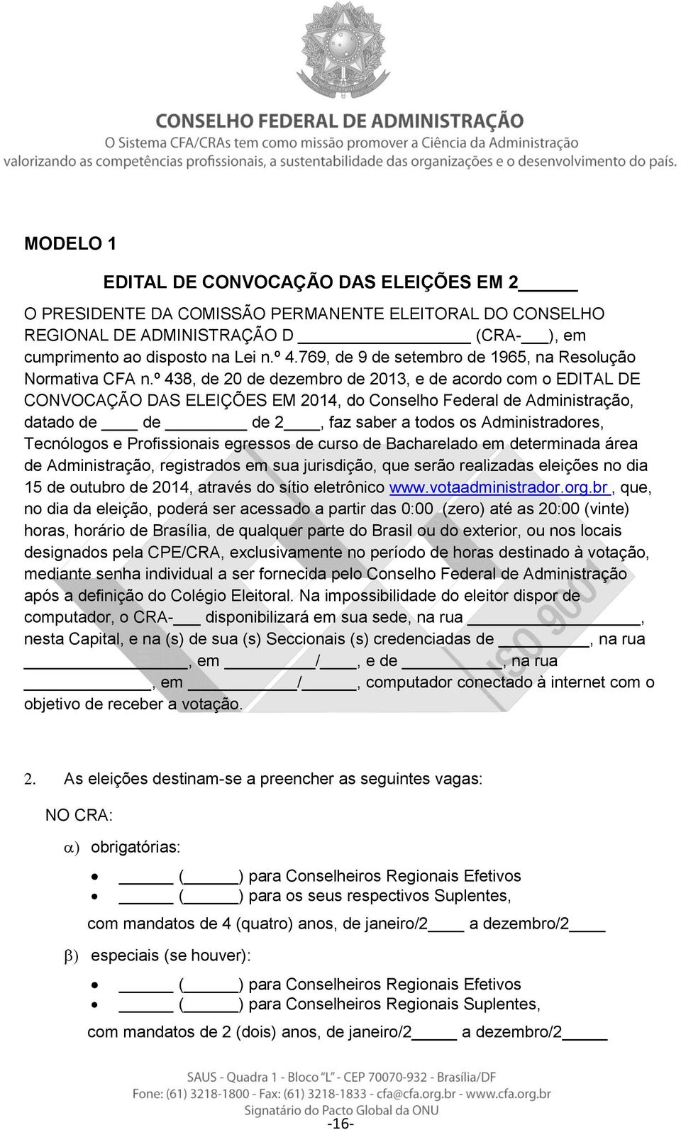 º 438, de 20 de dezembro de 2013, e de acordo com o EDITAL DE CONVOCAÇÃO DAS ELEIÇÕES EM 2014, do Conselho Federal de Administração, datado de de de 2, faz saber a todos os Administradores,