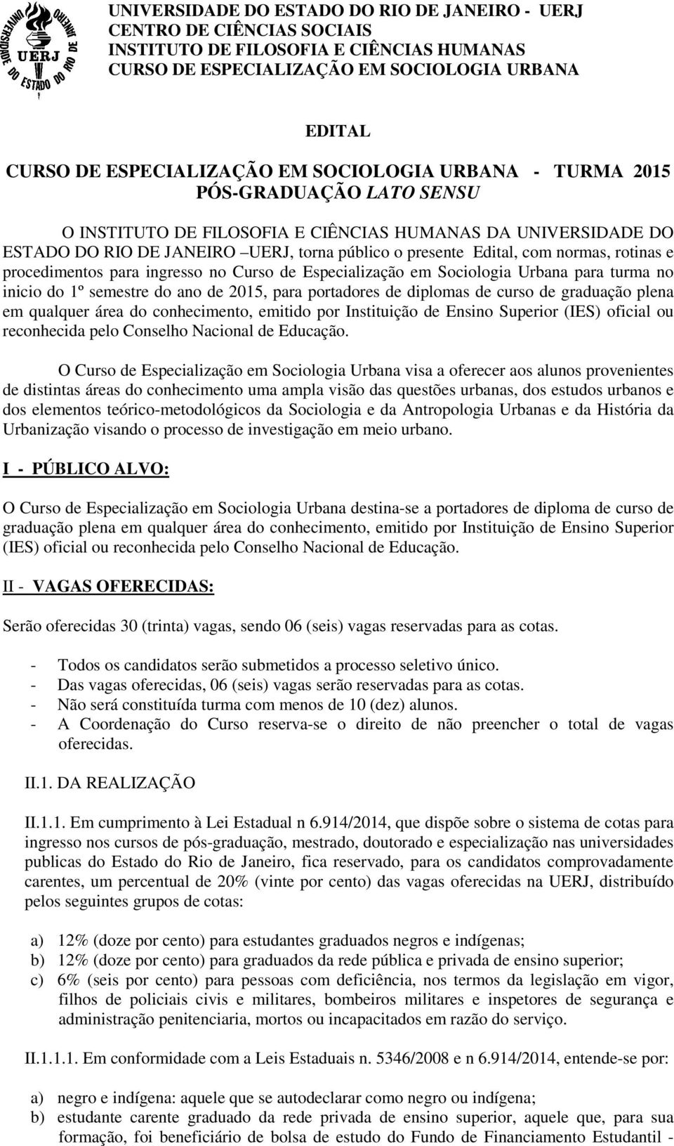 rotinas e procedimentos para ingresso no Curso de Especialização em Sociologia Urbana para turma no inicio do 1º semestre do ano de 2015, para portadores de diplomas de curso de graduação plena em