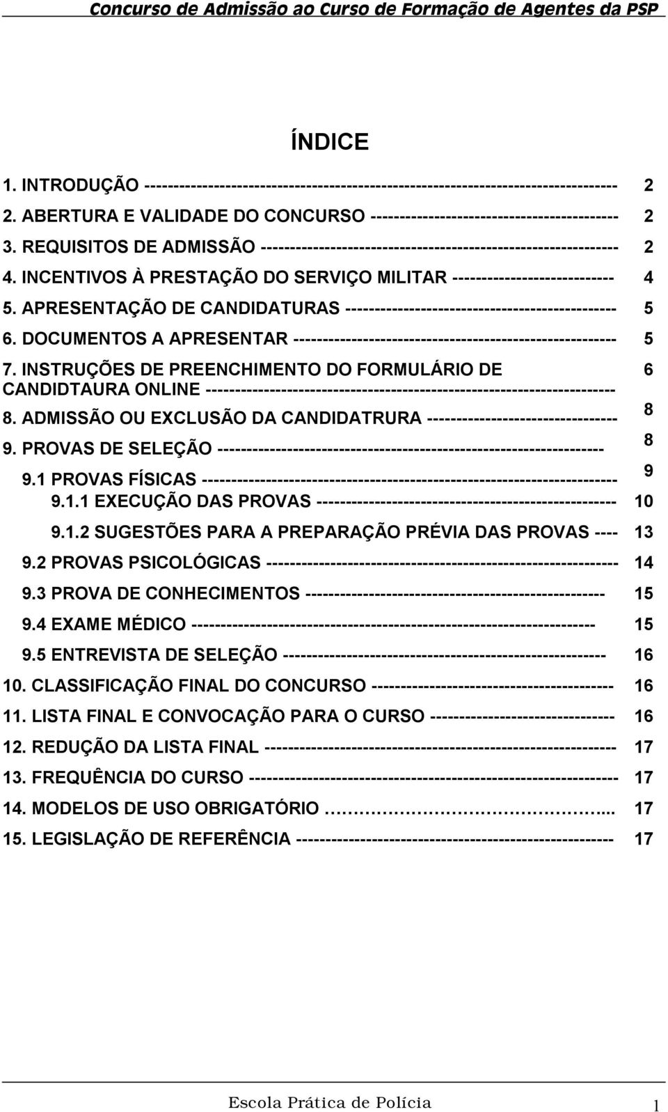 APRESENTAÇÃO DE CANDIDATURAS ----------------------------------------------- 5 6. DOCUMENTOS A APRESENTAR -------------------------------------------------------- 5 7.