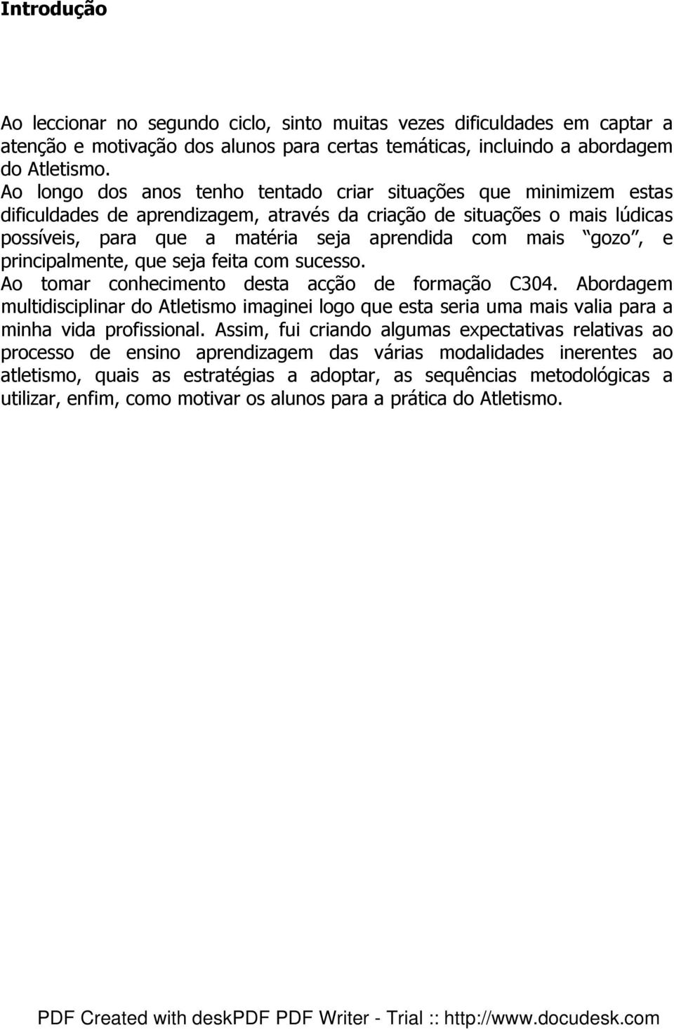 gozo, e principalmente, que seja feita com sucesso. Ao tomar conhecimento desta acção de formação C304.