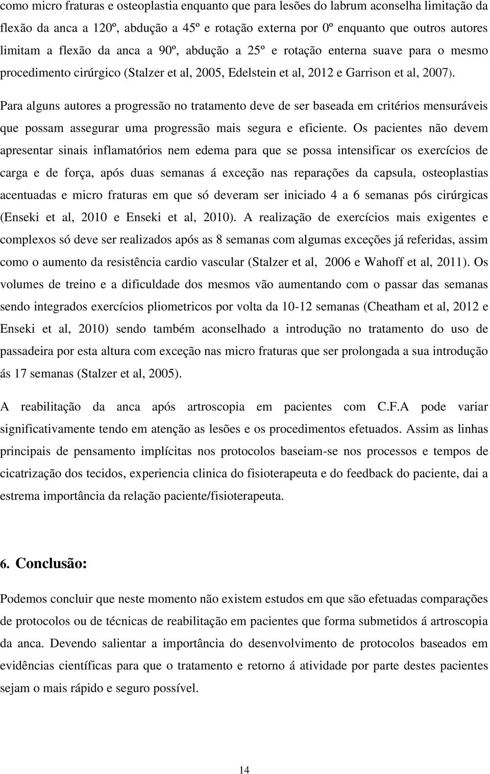 Para alguns autores a progressão no tratamento deve de ser baseada em critérios mensuráveis que possam assegurar uma progressão mais segura e eficiente.