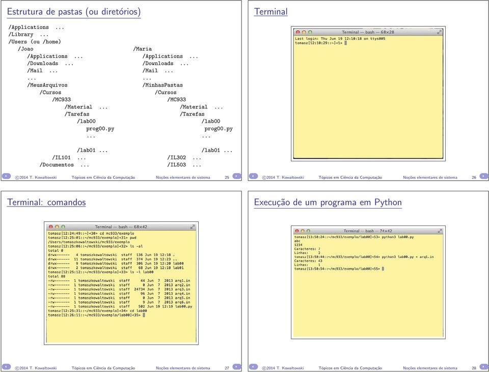 .. /Documentos... /IL503... c 2014 T. Kowaltowski Tópicos em Ciência da Computação Noções elementares de sistema 25 c 2014 T.