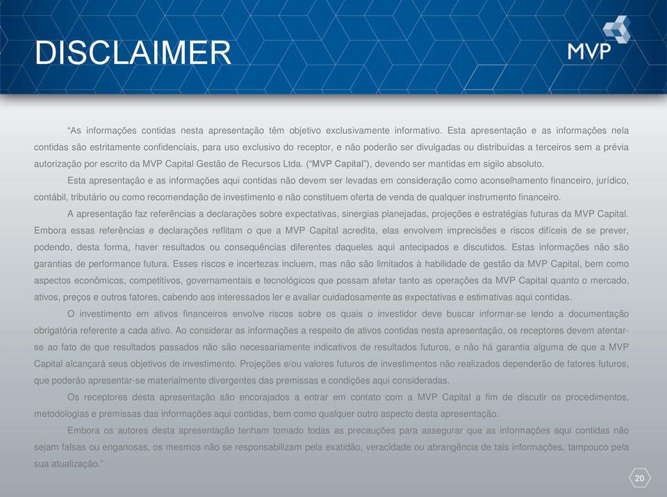 escrito da MVP Capital Gestão de Recursos Ltda. ( MVP Capital ), devendo ser mantidas em sigilo absoluto.