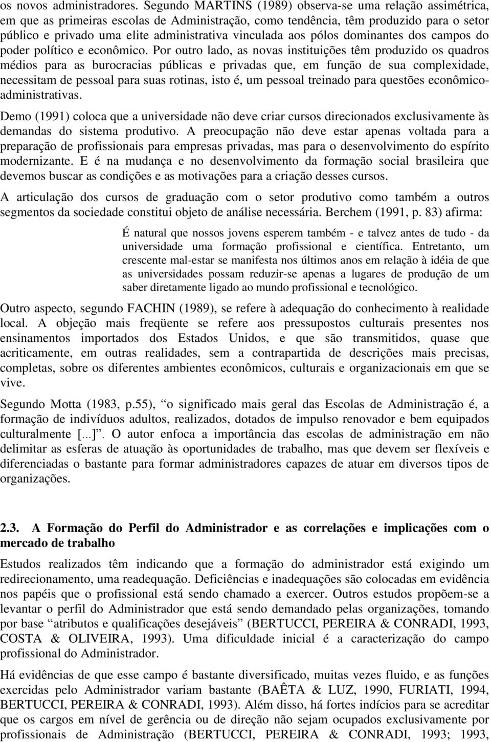 vinculada aos pólos dominantes dos campos do poder político e econômico.