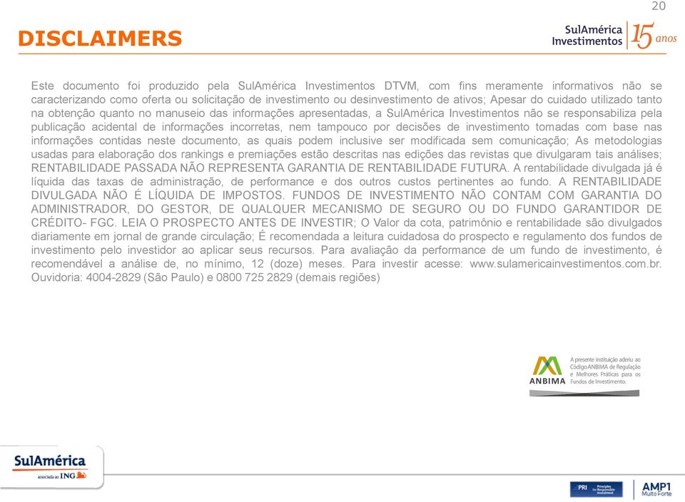 incorretas, nem tampouco por decisões de investimento tomadas com base nas informações contidas neste documento, as quais podem inclusive ser modificada sem comunicação; As metodologias usadas para