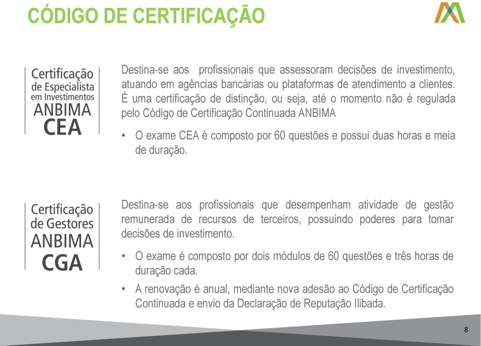 meia de duração. Destina-se aos profissionais que desempenham atividade de gestão remunerada de recursos de terceiros, possuindo poderes para tomar decisões de investimento.