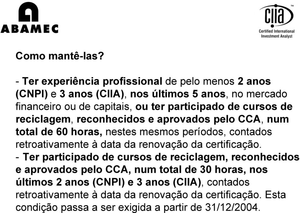 participado de cursos de reciclagem, reconhecidos e aprovados pelo CCA, num total de 60 horas, nestes mesmos períodos, contados retroativamente à data