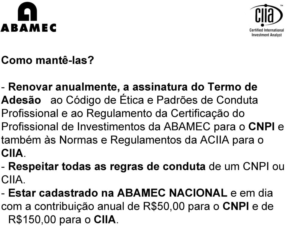 Regulamento da Certificação do Profissional de Investimentos da ABAMEC para o CNPI e também às Normas e