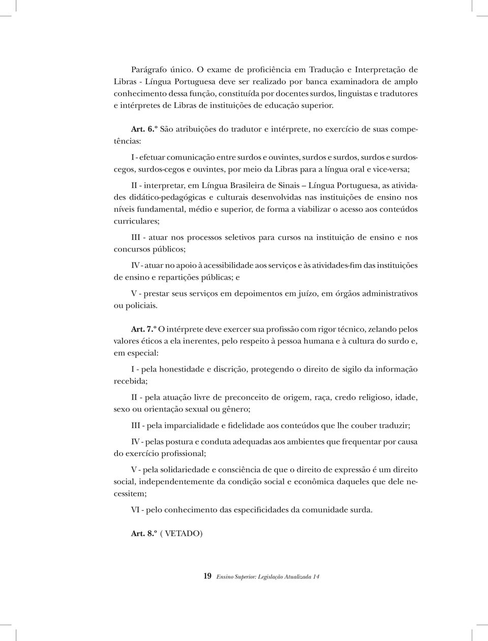 linguistas e tradutores e intérpretes de Libras de instituições de educação superior. Art. 6.
