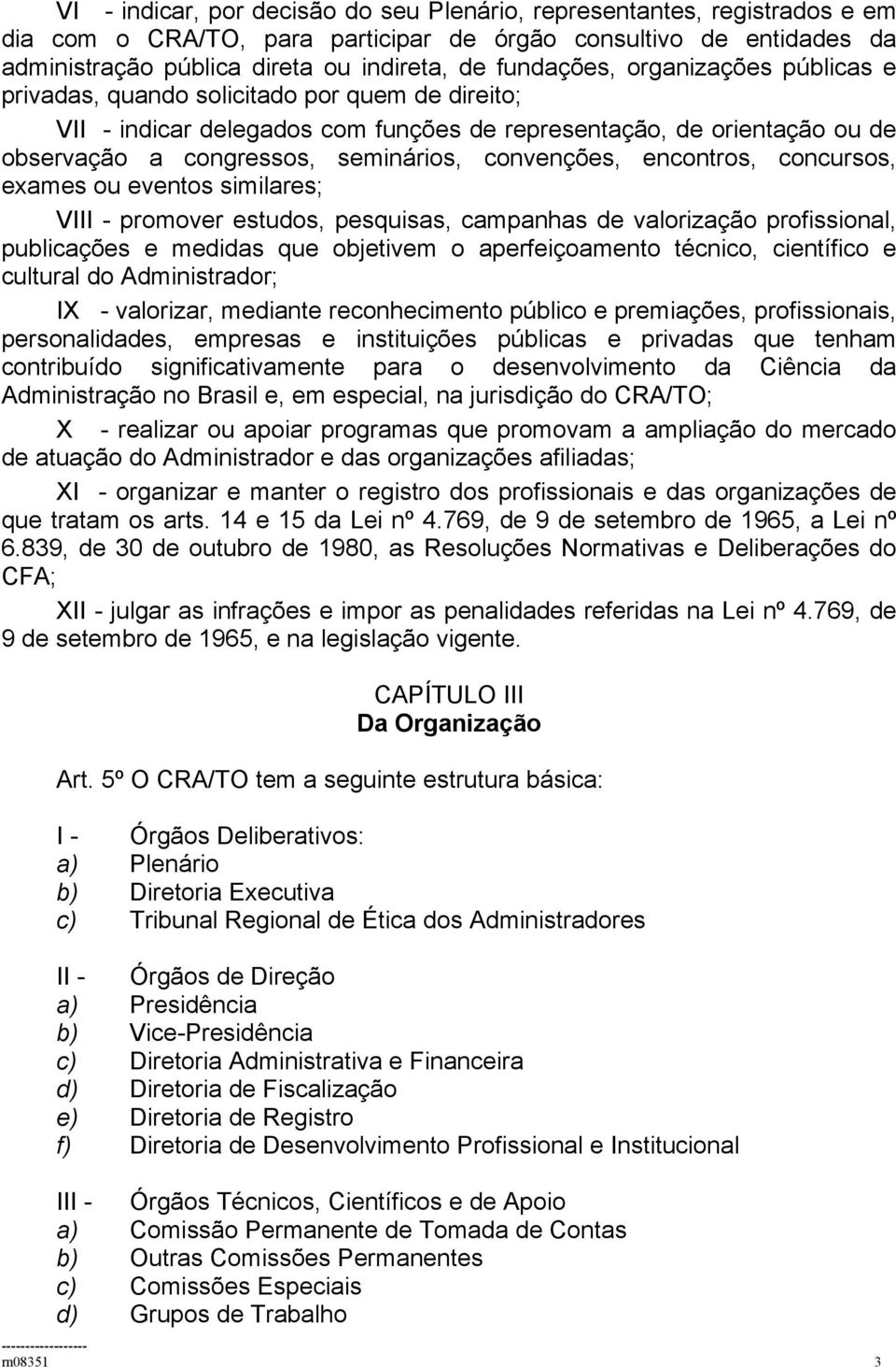 convenções, encontros, concursos, exames ou eventos similares; VIII - promover estudos, pesquisas, campanhas de valorização profissional, publicações e medidas que objetivem o aperfeiçoamento