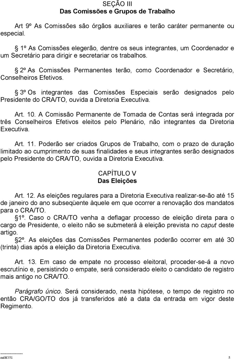 as Comissões Permanentes terão, como Coordenador e Secretário, Conselheiros Efetivos..3º.