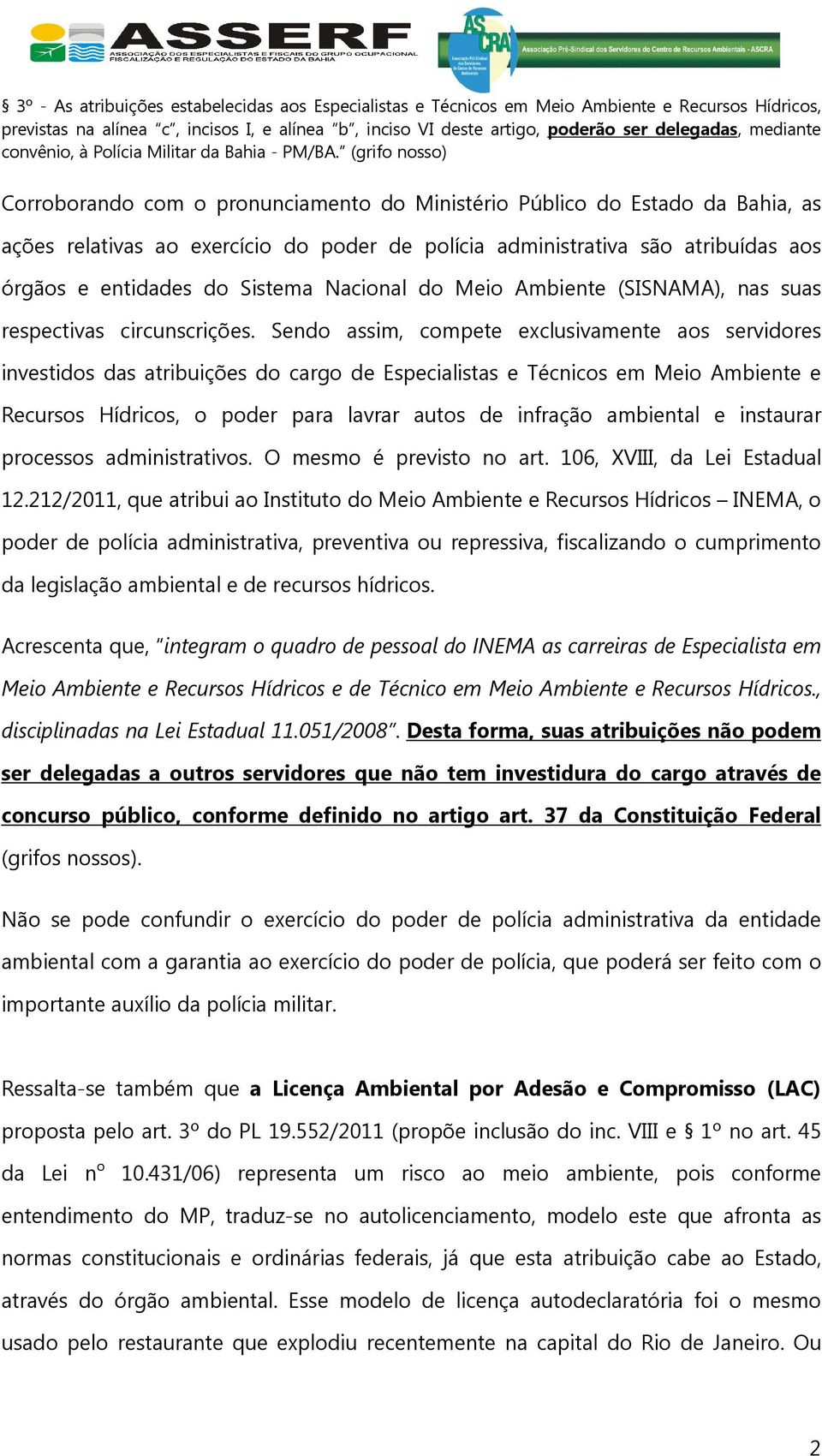 (grifo nosso) Corroborando com o pronunciamento do Ministério Público do Estado da Bahia, as ações relativas ao exercício do poder de polícia administrativa são atribuídas aos órgãos e entidades do