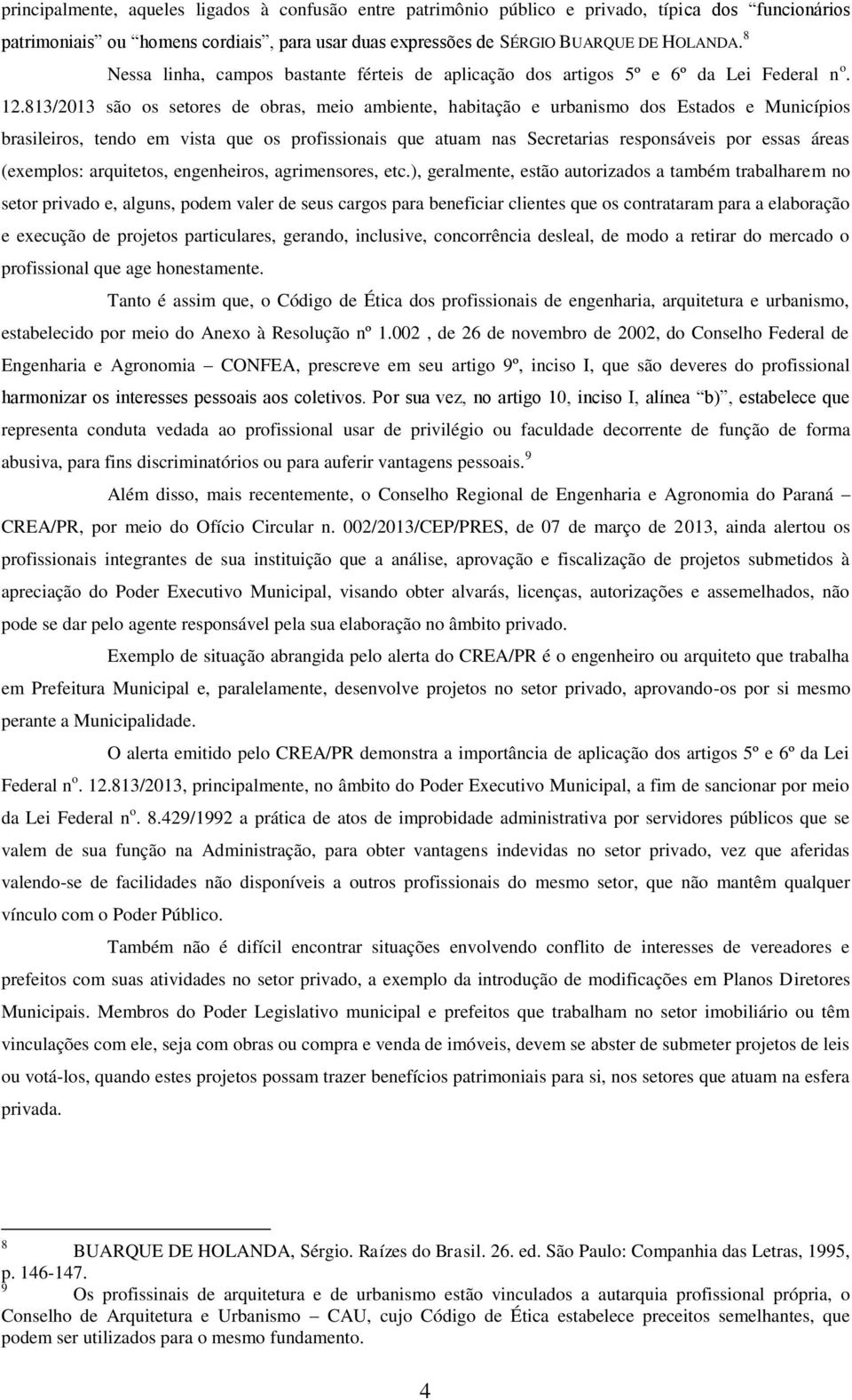 813/2013 são os setores de obras, meio ambiente, habitação e urbanismo dos Estados e Municípios brasileiros, tendo em vista que os profissionais que atuam nas Secretarias responsáveis por essas áreas