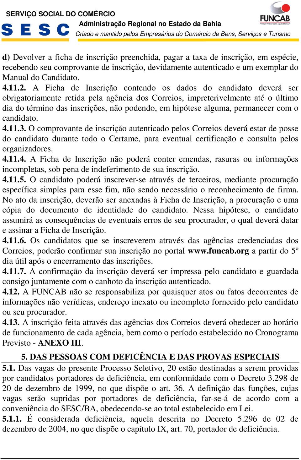 hipótese alguma, permanecer com o candidato. 4..3.