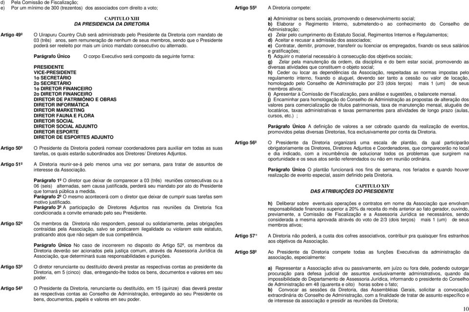 ser reeleito por mais um único mandato consecutivo ou alternado.