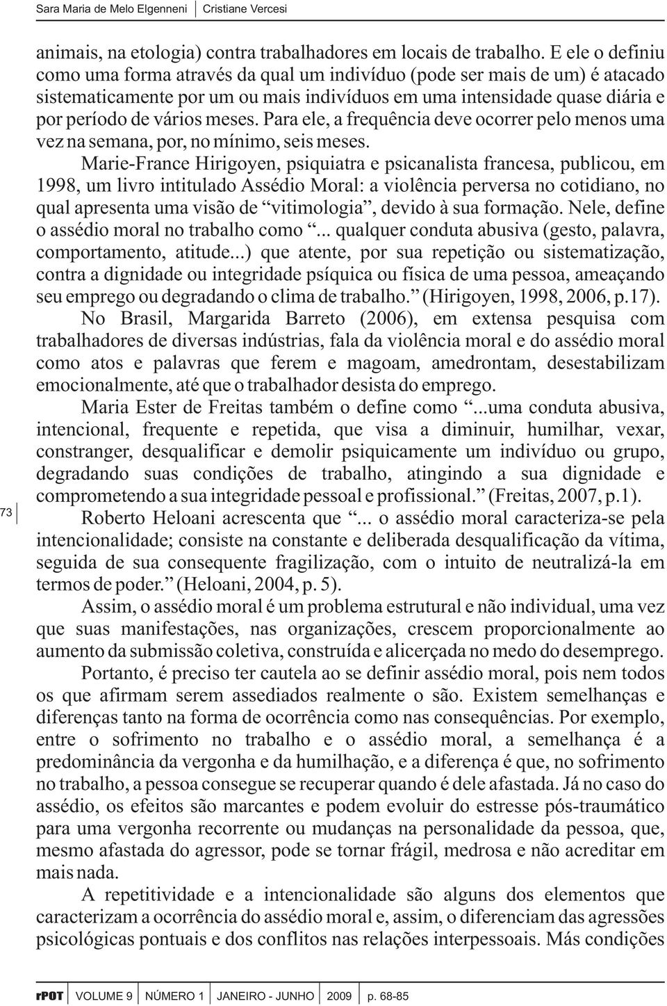 Para ele, a frequência deve ocorrer pelo menos uma vez na semana, por, no mínimo, seis meses.